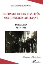 book La France et les rivalités occidentales au Levant: Syrie-Liban 1918-1939