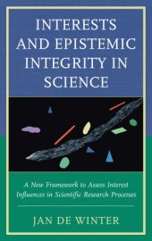 book Interests and Epistemic Integrity in Science: A New Framework to Assess Interest Influences in Scientific Research Processes