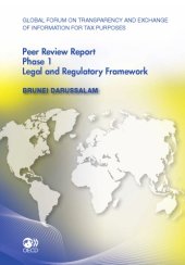 book Global Forum on Transparency and Exchange of Information for Tax Purposes peer reviews : Brunei Darussalam 2011 ; phase 1 ; October 2011 (reflecting the legal and regulatory framework as at June 2011)