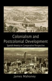 book Colonialism and Postcolonial Development: Spanish America in Comparative Perspective