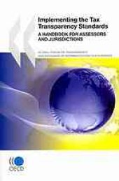 book Implementing the tax transparency standards : a handbook for assessors and jurisdictions.