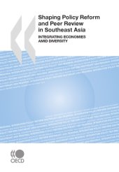 book Shaping policy reform and peer review in Southeast Asia : integrating economies amid diversity.