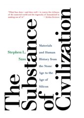 book The Substance of Civilization: Materials and Human History from the Stone Age to the Age of Silicon