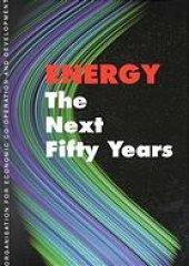 book Energy: the next fifty years ; [an OECD Forum for the Future Conference, held in co-operation with the International Energy Agency (IEA) in July 1998, in Paris]