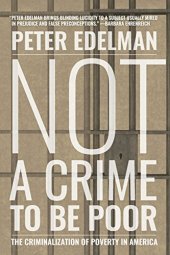 book Not a Crime to Be Poor: The Criminalization of Poverty in America