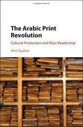 book The Arabic Print Revolution: Cultural Production and Mass Readership