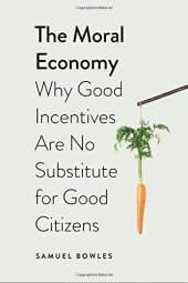 book The Moral Economy: Why Good Incentives Are No Substitute for Good Citizens