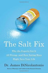 book The Salt Fix: Why the Experts Got It All Wrong--and How Eating More Might Save Your Life