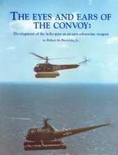 book The Eyes and Ears of the Convoy : The Development of the Helicopter as an Anti-Submarine Weapon