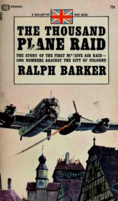 book The Thousand Plane Raid: The Story of the First Massive Air Raid-1000 Bombers Against the City of Cologne