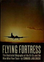 book Flying Fortress - the Illustrated Biography of the B-17s and the Men Who Flew Them