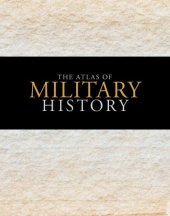 book The Atlas of Military History : An Around-the-World Survey of Warfare Through the Ages