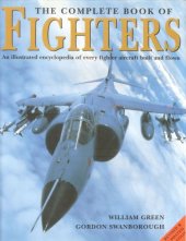 book The Complete Book of Fighters : An Illustrated Encyclopedia of Every Fighter Aircraft Built and Flown