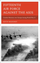 book Fifteenth Air Force against the Axis : Combat Missions over Europe during World War II