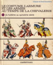 book Le costume, l’armure et les armes au temps de la chevalerie. Tome 1.