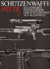 book Illustrierte Enzyklopädie der Schützenwaffen aus aller Welt : Schützenwaffen heute (1945–1985) Band 1