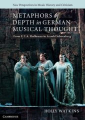 book Metaphors of Depth in German Musical Thought: From E. T. A. Hoffmann to Arnold Schoenberg