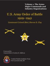 book U.S. Army Order Of Battle, 1919-1941. Volume 1  The Arms  Major Commands and Infantry Organizations