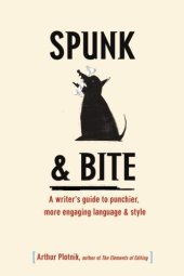 book Spunk & Bite: A Writer’s  Guide to Punchier, More Engaging Language & Style