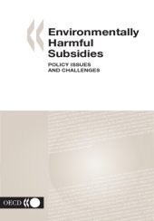 book Environmentally harmful subsidies : policy issues and challenges ; [proceedings of the OECD Workshop on Environmentally Harmful Subsidies, 7 - 8 November 2002]