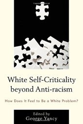 book White Self-Criticality beyond Anti-racism: How Does It Feel to Be a White Problem?