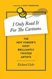 book I Only Read It for the Cartoons: The New Yorker’s Most Brilliantly Twisted Artists