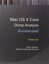 book Accelerated Mac OS X Core Dump Analysis, Second Edition: Training Course Transcript with Gdb and Lldb Practice Exercises