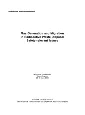 book Gas Generation and Migration in Radioactive Waste Disposal : Safety-relevant Issues -- Workshop Proceedings, Reims, France, 26-28 June 2000.