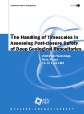 book Handling of Timescales in Assessing Post-closure Safety of Deep Geological Repositories : Workshop Proceedings, Paris, France, 16-18 April 2002.