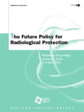 book The future policy for radiological protection : a stakeholder dialogue on the implications of the ICRP proposals : workshop proceedings ; Lanzarote, Canary Islands, Spain, 2 - 4 april 2003