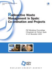 book Radioactive waste management in Spain : co-ordination and projects ; FSC Workshop Proceedings, L’Hospitalet de l’Infant, Spain, 21 - 23 November 2005 ; [the sixth workshop of the OECD/NEA Forum on Stakeholder Confidence]