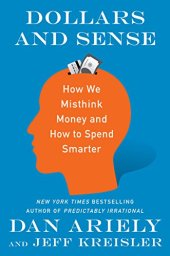 book Dollars and Sense: How We Misthink Money and How to Spend Smarter