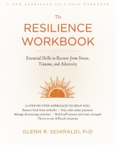 book The resilience workbook : essential skills to recover from stress, trauma, and adversity