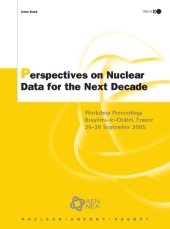 book Perspectives on Nuclear Data for the Next Decade : Workshop Proceedings -- Bruyères-le-Châtel, France, 26-28 September 2005.