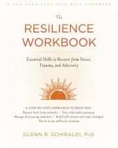 book The resilience workbook : essential skills to recover from stress, trauma, and adversity