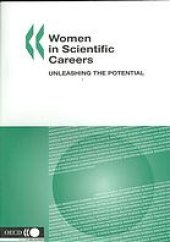 book Women in scientific careers : unleashing the potential ; [on 16 - 17 November 2005 the OECD ... organised a Workshop on Women in Scientific Careers: Unleashing the Potential ... ; this publication presents the proceedings of the workshop]