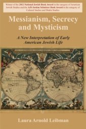 book Messianism, Secrecy and Mysticism: A New Interpretation of Early American Jewish Life