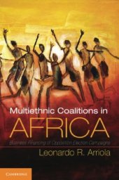 book Multi-Ethnic Coalitions in Africa: Business Financing of Opposition Election Campaigns