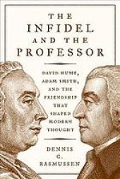 book The infidel and the professor : David Hume, Adam Smith, and the friendship that shaped modern thought