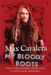 book My Bloody Roots: toda a verdade sobre a maior lenda do heavy metal brasileiro