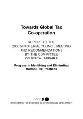 book Towards global tax co-operation : report to the 2000 Ministerial Council meeting and recommendations by the Committee on Fiscal Affairs : progress in identifying and eliminating harmful tax practices.