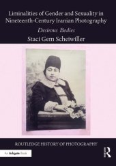 book Liminalities of Gender and Sexuality in Nineteenth-Century Iranian Photography: Desirous Bodies