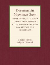 book Documents in Mycenaean Greek: Three Hundred Selected Tablets from Knossos, Pylos and Mycenae with Commentary and Vocabulary