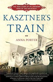 book Kasztner’s Train: The True Story of an Unknown Hero of the Holocaust