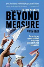 book Beyond Measure: Rescuing an Overscheduled, Overtested, Underestimated Generation