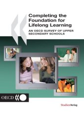 book Completing the foundation of lifelong learning : an OECD survey of upper secondary schools