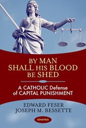 book By Man Shall His Blood Be Shed: A Catholic Defense of Capital Punishment