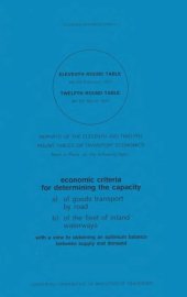 book Reports of the Eleventh and Twelfth Round Tables on Transport Economics, held in Paris, on the following topic : economic criteria for determining the capacity, a) of goods transport by road, b) of the fleet of inland waterways, with a view to obtaining a