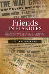 book Friends in Flanders: Humanitarian Aid Administered by the Friends’ Ambulance Unit during the First World War