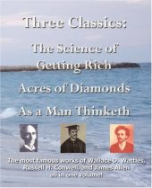 book Three Classics: The Science of Getting Rich, Acres of Diamonds, as a Man Thinketh : The Most Famous Works of Wallace D. Wattles, Russell Herman Conwell, James Allen